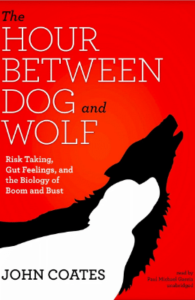 book cover - John Coates - The Hour Between Dog and Wolf- Risk-taking, Gut Feelings and the Biology of Boom and Bust