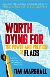 book cover - Tim Marshall - Worth Dying for - The Power and Politics of Flags